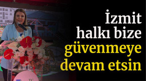 İzmit halkı bize güvenmeye devam etsin
